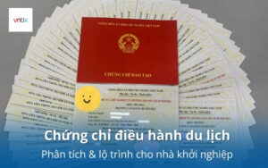 Chứng chỉ điều hành du lịch: Phân tích & lộ trình cho nhà khởi nghiệp