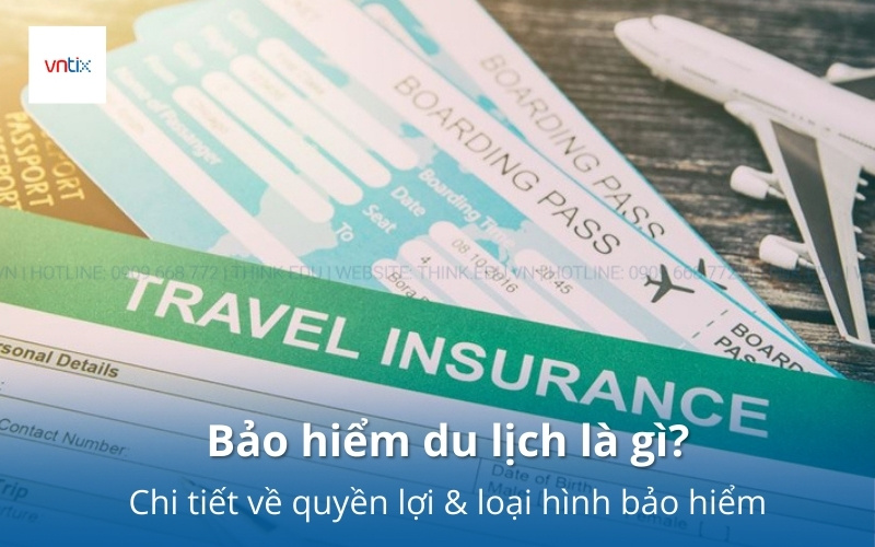 Bảo hiểm du lịch là gì? Chi tiết về quyền lợi & loại hình bảo hiểm