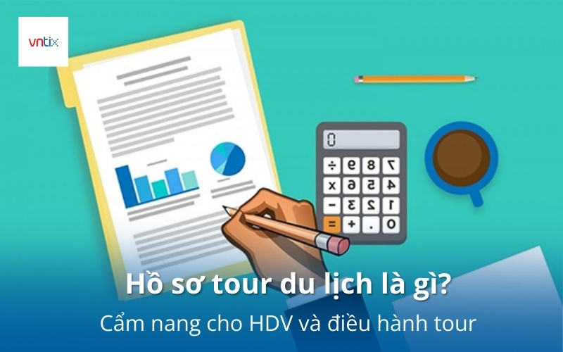Hồ sơ tour du lịch là gì? Cẩm nang cho HDV và điều hành tour