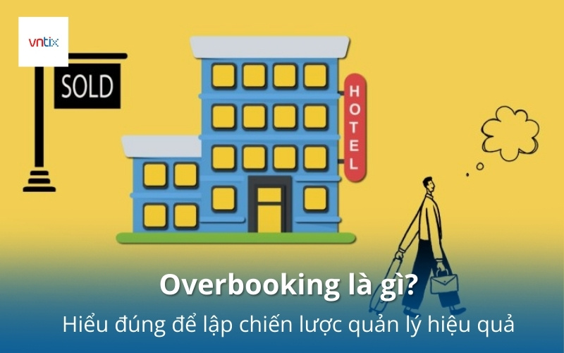Overbooking là gì? Hiểu đúng để lập chiến lược quản lý hiệu quả