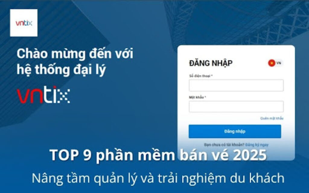 TOP 9 phần mềm bán vé 2025: Nâng tầm quản lý và trải nghiệm du khách